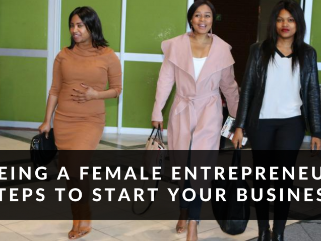 Being a female entrepreneur Steps to start your business